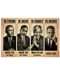 King's father, martin luther king sr., was a baptist minister and activist as well. Mandela Malcolm X Obama Martin Luther King Be Strong Be Brave Be Humble Be Badass Poster Shirtnation Shop Trending T Shirts Online In Us