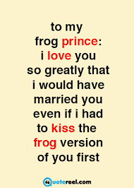 There's no way i'm kissing a frog and eating a bug on the same day. Love Quote For Husband 24 Quotereel