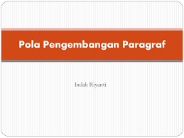 Dalam paragraf juga dikenal istilah inspirasi pokok. Pola Pengembangan Paragraf Ppt Download