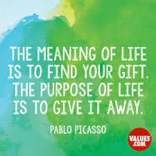 At the same time, prayer that is alienated from life is not healthy, the pope said june 9 during his weekly general audience. The Meaning Of Life Is To Find Your Gift The Purpose Of Life Is To Give It Away Pablo Picasso Passiton Com