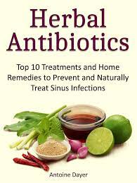 Amazing natural supplements of vitamins & herbs that reverse gingivitis and periodontal. Herbal Antibiotics Top 10 Treatments And Home Remedies To Prevent And Naturally Treat Sinus Infections Ebook By Antoine Dayer Rakuten Kobo