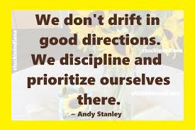 We Don T Drift In Good Directions We Discipline And Prioritize Ourselves There Andy Stanley Quotes Andy Stanley Good Directions Celebrate Recovery