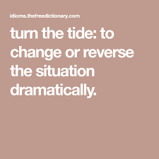 Turn The Tide To Change Or Reverse The Situation Dramatically Turn Ons Tide Reverse