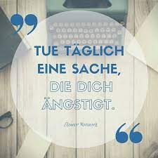 Hier kannst du sie vorschlagen! Zitat Des Tages Tue Taglich Eine Sache Die Dich Angstigt Von Eleanor Roosevelt Stell Dich Den Dingen Die Dich Einschranken Und Entwickle Dich Weiter