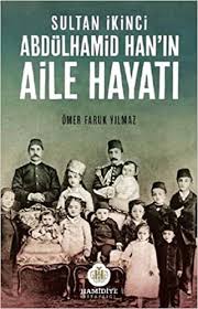 Üç kitanin son hükümdari cennetmekan sultan ikinci abdülhamid han. Sultan Ikinci Abdulhamid Han In Aile Hayati Omer Faruk Yilmaz 9786055331795 Amazon Com Books