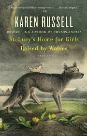 St Lucy S Home For Girls Raised By Wolves By Karen Russell 9780307276674 Penguinrandomhouse Com Books Raised By Wolves Girl House Fantasy Short Stories