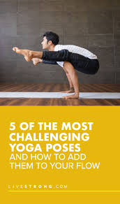 5 Of The Most Challenging Yoga Poses And How To Add Them To Your Flow Livestrong Com Yoga Challenge Poses Fitness Advice Hard Yoga Poses
