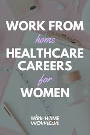 High Paying Work From Home Healthcare Careers For Women In 2020 Healthcare Careers Healthcare Jobs Working From Home