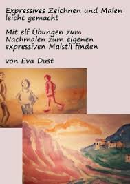 Das mittelbild hat das format 40 x 50 cm, die. Expressives Zeichnen Und Malen Leicht Gemacht Mit Elf Ubungen Zum Nachmalen Zum Eigenen Expressiven Malstil Finden Eva Dust Heftbindung Epubli