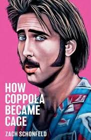 How Coppola Became Cage by Zach Schonfeld, Hardcover
