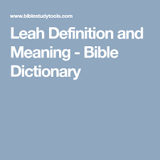 Leah Definition And Meaning Bible Dictionary Bible Dictionary Bible Meaning Word Definitions
