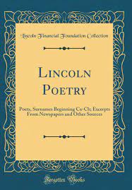 Click on a family name in the list below to view people with the same last name from around the world, sorted by alphabetical order. Lincoln Poetry Poets Surnames Beginning Ca Ch Excerpts From Newspapers And Other Sources Classic Reprint Collection Lincoln Financial Foundation 9780483840348 Amazon Com Books