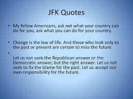 Let us not seek the republican answer or the democratic answer, but the right answer. John F Kennedy Ppt Download
