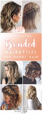 Braids for short hair can be a bit intimidating especially when it requires more length. 27 Beautiful And Fresh Braid Hairstyle Ideas For Short Hair