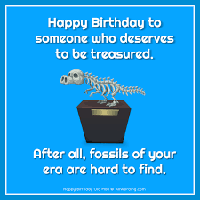 Funny Birthday Wishes For Men Images Happy Birthday Old Man 21 Brutally Funny Birthday Wishes For Him Happy Birthday Quotes Funny Birthday Wishes Funny Funny Happy Birthday Pictures