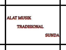 Orang sunda selalu memiliki daya kreasi yang tinggi, termasuk dalam berkesenian. 10 Alat Musik Tradisional Sunda Lengkap