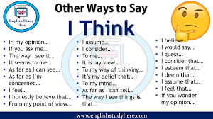 Commonly used to sound more polite when making a suggestion, or more humble when making an observation. Other Ways To Say I Think Archives English Study Here