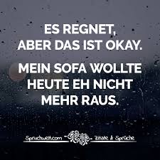 Es Regnet Aber Das Ist Okay Mein Sofa Wollte Heute Eh Nicht Mehr Raus Witzige Spruche Witzige Spruche Lustige Spruche Urkomische Zitate