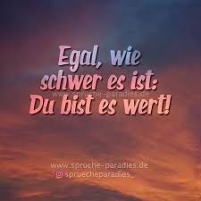 Egal Wie Schwer Es Ist Du Bist Es Wert Spruche Romantische Spruche Gefuhle Spruche