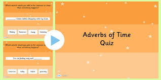 They answer the question when or how often did the action occur? Using Adverbs Of Time Spag Grammar Powerpoint Quiz