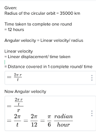 Calculating the radius (r) when the centrifugal force, mass of the body (m) and angular velocity is given. Find The Angular Velocity Of A Satellite Which Revolves In A Circular Orbit Of Radius 35000 Km And Brainly In