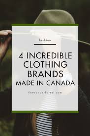 10 canadian ethical fashion brands that deserve your dollars. 10 Incredible Canadian Clothing Brands Made In Canada Wonder Forest Incredible Clothing Canadian Clothing Brands Womens Clothing Brands