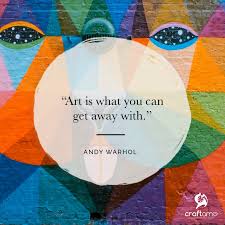 Andy Warhol Art Is What You Can Get Away With Art Is What You Can Get Away With Andy Warhol Craftamo Artquotes Art Quotes Artist Quotes Creativity Quotes