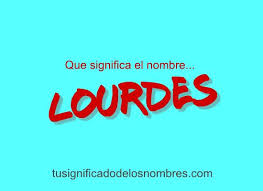 Que Significa Lourdes Tusignificadodelosnombres Com