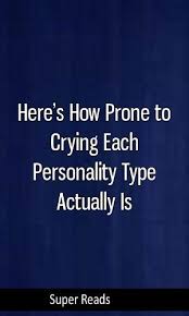 Here S How Prone To Crying Each Personality Type Actually Is Myersbriggs Intj Myers Briggs Personality Types Personality Types Myers Briggs Personalities