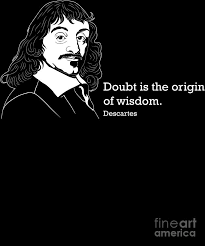 Et j'espère que nos neveux me sauront gré, non seulement des choses que j'ai ici expliquées, mais aussi de celles que j'ai omises volontairement, afin. Doubt Famos Quote Philosopher Rene Descartes Design Digital Art By Jacob Hughes