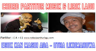 Meski sudah lawas, namun lagu yang merupakan bagian dari album bertajuk 'bersatu dalam damai' ini masih sering diputar bahkan oleh generasi. Esok Kan Masih Ada Utha Likumahuwa Notasi Partitur Lagu