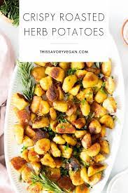 Crispy Roasted Herb Potatoes This Savory Vegan Recipe Savory Vegan Vegan Potato Recipes Fall Vegan Recipes