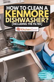 This dishwasher also includes a time remaining display that. How To Clean A Kenmore Dishwasher Inc The Filter Kitchen Seer