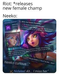 Iot: *releases Riot: *re new female champ Neeko: inherent Mimic Any Female  Champion Nee Ne Neek KO is joyfup come Sighs. 