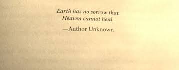 Then, as so often happens in my life when god wants to make a point with me, i encountered the same line two more times in the last couple of weeks. Earth Has No Sorrow That Heaven Cannot Heal Words Sorrow Healing