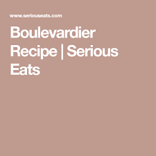 Boulevardier Recipe Recipe Boulevardier Recipe Recipes Serious Eats