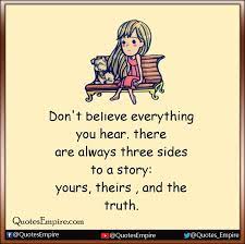 Quotes Empire Don T Believe Everything You Hear There Are Always Three Side To A Story Your S Theirs And The Truth Facebook