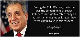 Containment of the soviet union became american policy in the postwar years. Zalmay Khalilzad Quote During The Cold War Era The Issue Was The Containment