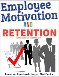 Employee Motivation And Retention Strategies Focus On Feedback Loops How To Motivate Employees Job Interview Advice Staff Motivation
