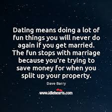 Dating is not exclusive while being in a relationship is. Dating Means Doing A Lot Of Fun Things You Will Never Do Idlehearts