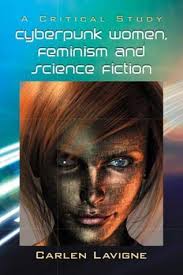 Cyberpunk Women, Feminism and Science Fiction : A Critical Study by Carlen  Lavigne