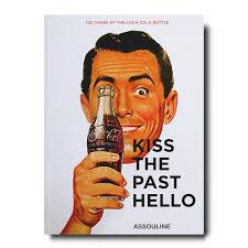 Coca-Cola Kiss the Past Hello by Stephen Bayley, Hardcover Book