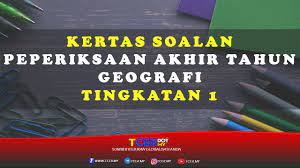 Kertas Soalan Peperiksaan Akhir Tahun Geografi Tingkatan 1 Tcer My
