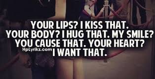 Your Lips I Kiss That Your Body I Hug That My Smile You Cause That Your Heart I Want That Cute Relationship Quotes Couple Quotes Relationship Quotes