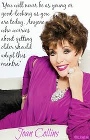 Joan Collins Quote Joan Collins Dame Joan Collins Joan