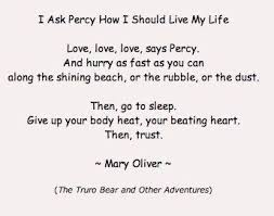 I Ask Percy How I Should Live My Life Mary Oliver Words Mary Oliver Mary Oliver Poems
