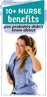 Do Nurses Get Benefits 10 Nurse Benefits Nurse Money Talk Nurse Money Nursing Insurance Nursing Jobs