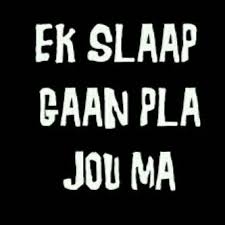 Ek Slaap Gaan Pla Jou Ma Afrikaanse Quotes Afrikaans Quotes Funny Quotes