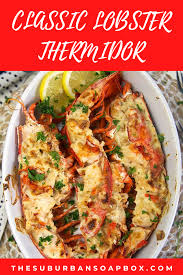 Classic Lobster Thermidor Recipe The Suburban Soapbox Recipe Lobster Recipes Easy Lobster Recipes Seafood Dinner