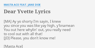 Obviously, you can't resist singing along, and you want to do the song justice by. Dear Yvette Lyrics By Masta Ace Feat Jane Doe Ay Yo Shorty I M